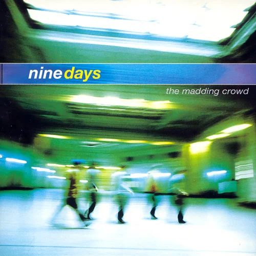 Nine Days – The Madding Crowd (2000)